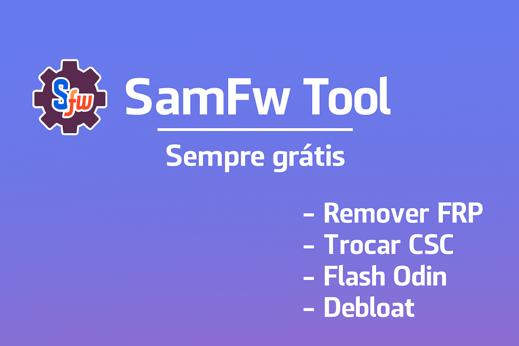 SamFw Tool: Desbloqueio FRP, Download de ROMs e Atualizações Samsung em Um Só Lugar